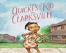 The Quickest Kid in Clarksville - Pat Zietlow Miller - 9781452129365