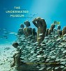 The Underwater Museum - Jason deCaires Taylor ; Carlo McCormick ; Helen Scales - 9781452130293