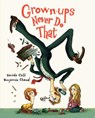 Grown-ups Never Do That - Benjamin Chaud ; Davide Cali - 9781452131696