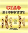 Ciao Biscotti - Domenica Marchetti ; Antonis Achilleos - 9781452132396