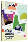 40ish Weeks -  - 9781452139159
