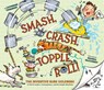 Smash, Crash, Topple, Roll! - Catherine Thimmesh - 9781452144221