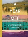 A Year Off: A Story about Traveling the World – and How to Make It Happen for You - Alexandra Brown ; David Brown - 9781452164656