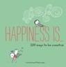 Happiness Is . . . 200 Ways to Be Creative - Lisa Swerling ; Ralph Lazar - 9781452169019