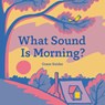 What Sound Is Morning? - Grant Snider - 9781452179933