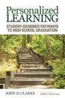 Personalized Learning: Student-Designed Pathways to High School Graduation - Clarke - 9781452258546