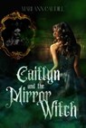 Caitlyn and the Mirror Witch - Mari Ann Caudill - 9781452308869