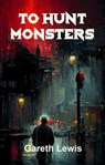 To Hunt Monsters - Gareth Lewis - 9781452309453