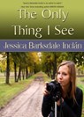 The Only Thing I See - Jessica Barksdale Inclan - 9781452313283