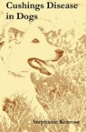 Cushing's Disease in Dogs - Stephanie Kenrose - 9781452314204
