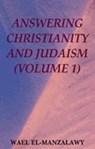 Answering Christianity And Judaism (Volume 1) - Wael El-Manzalawy - 9781452324951
