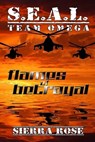 S.E.A.L. Team Omega: Flames of Betrayal - Sierra Rose - 9781452326153