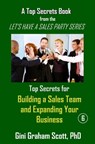 Top Secrets for Building a Sales Team and Expanding Your Business - Gini Graham Scott - 9781452326184