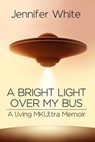 A Bright Light Over My Bus - Jennifer White - 9781452352053