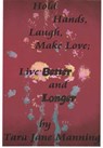 Hold Hands, Laugh, Make Love; Live BETTER and LONGER - Tara Jane Manning - 9781452357331