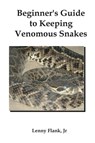 Beginner's Guide to Keeping Venomous Snakes - Lenny Flank - 9781452358093