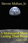 A Monument More Lasting Than Brass - Steven Mohan, Jr. - 9781452361079