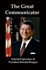 The Great Communicator: Selected Speeches from President Ronald Reagan - Lenny Flank - 9781452361826