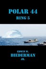 Polar 44 Ring 5 - Edwin W. Biederman, Jr. - 9781452362434