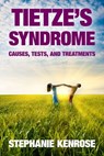 Tietze's Syndrome: Causes, Tests, and Treatments - Stephanie Kenrose - 9781452385136