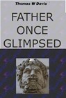 Father Once Glimpsed - Thomas Davis - 9781452396415