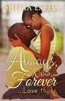 Always, Now and Forever Love Hurts - Shelia E. Bell - 9781452410074