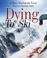 Dying to Ski, a Mary MacIntosh novel - Maureen Meehan Aplin - 9781452410623