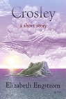 Crosley: A Short Story - Elizabeth Engstrom - 9781452421889