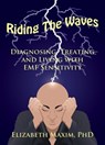Riding the Waves: Diagnosing, Treating, and Living with EMF Sensitivity - Elizabeth Maxim - 9781452421940