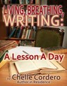 Living, Breathing, Writing: A Lesson A Day - Chelle Cordero - 9781452432946