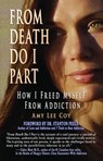 From Death Do I Part: How I Freed Myself From Addiction - Amy Lee Coy - 9781452468624