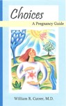 Choices: A Pregnancy Guide - William Cutrer - 9781452470481