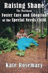 Raising Shane: Foster Care and Adoption of the Special Needs Child - Kate Rosemary - 9781452470504
