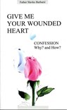 Give Me Your Wounded Heart - Fr. Slavko Barbaric - 9781452470931