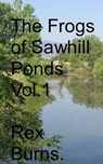 The Frogs of Sawhill Ponds, Vol. 1 - Rex Burns - 9781452477336