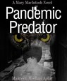 Pandemic Predator, a Mary MacIntosh novel - Maureen Meehan Aplin - 9781452485096