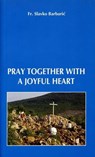 Pray Together With a Joyful Heart - Fr. Slavko Barbaric - 9781452485492