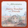 The Adventures of Harry Wombat and Friends - Margaret L Young (Nee Dyer) - 9781452530932