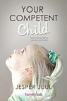 Your Competent Child - Associate Professor Jesper (The Royal Danish Academy of Fine Arts) Juul - 9781452538907