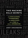 This Machine Kills Secrets - GREENBERG,  Andy - 9781452609904