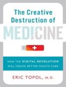 The Creative Destruction of Medicine - TOPOL,  Eric, M.D. - 9781452657042