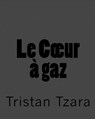 Le C Ur a Gaz - Tristan Tzara - 9781452839981