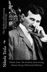 Nikola Tesla: The Problem of Increasing Human Energy (Illustrated Edition) - Nikola Tesla - 9781452883816