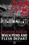 When Mind and Flesh Depart - TUCKER,  Clayton - 9781452896113