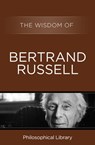 The Wisdom of Bertrand Russell - Philosophical Library - 9781453201367