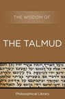 The Wisdom of the Talmud - Philosophical Library - 9781453202210