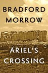 Ariel's Crossing - Bradford Morrow - 9781453212097