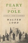 Peary to the Pole - Walter Lord - 9781453238455