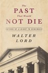 The Past That Would Not Die - Walter Lord - 9781453238462