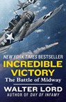 Incredible Victory: The Battle of Midway - Walter Lord - 9781453238479